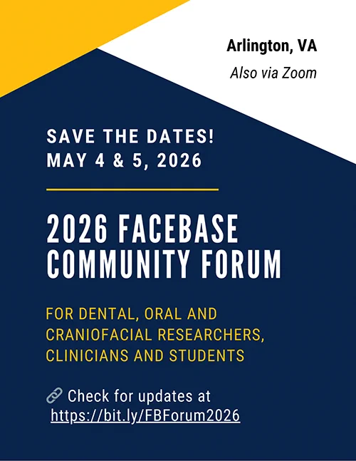 Save the Dates for the 2026 FaceBase Community Forum in Arlington, VA on: May 4 & 5 2026! For updates, go to:https://bit.ly/FBForum2026