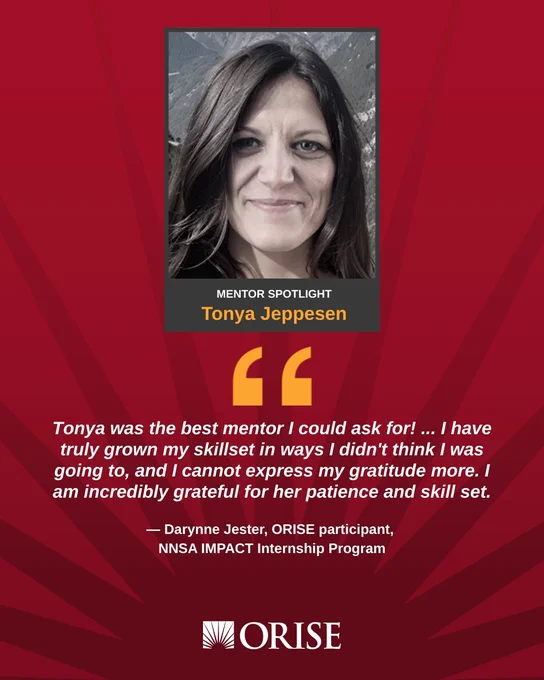 Social media promotional image showcasing a note of appreciation for mentor Tonya Jeppesen from ORISE participant Darynne Jester of the NNSA IMPACT Internship Program. The quote reads: "Tonya was the best mentor I could ask for! ... I have truly grown my skillset in ways I didn't think I was going to, and I cannot express my gratitude more. I am incredibly grateful for her patience and skill set."