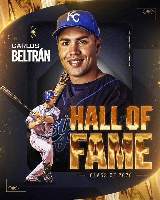 Carlos Beltrán
National Baseball Hall of Fame, Class of 2026
Two cutouts of Carlos Beltrán. One features Beltrán posing for a photo while wearing a black Kansas City Royals uniform and blue Kansas City Royals cap (center). The other features Beltrán swinging his bat while wearing a gray New York Mets uniform and blue New York Mets helmet (bottom).
