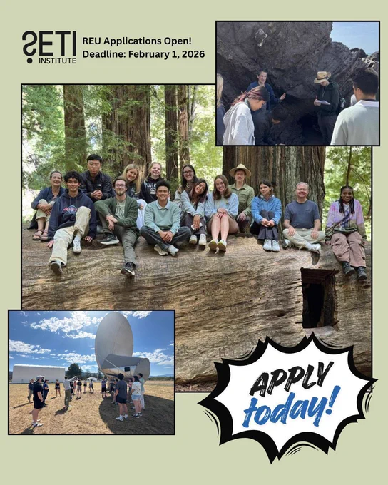 SETI Institute logo. Text: REU applications open! Deadline: February 1, 2026. Apply today! Three photos: (top) A scientist lectures to several students in front of a beachside sedimentary outcrop. (middle) A group of students sit on a downed redwood tree with a window cut from the side. Two older scientists sit at either end of the group. (bottom) Students are gathered around a radio telescope dish at the Allen Telescope Array, listening to a lecture from another scientist.
