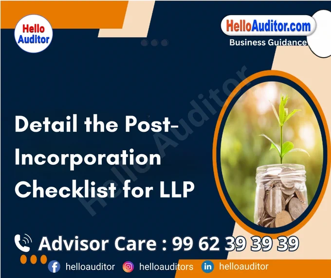 #LLPChecklist #PostIncorporation #LimitedLiabilityPartnership #BusinessSetup #EntrepreneurTips #LLPFormation #BusinessCompliance #LegalRequirements #StartupGuide #BusinessRegistration #LLPManagement #Entrepreneurship #SmallBusinessTips #BusinessPlanning #CompanyFormation #LLPDocumentation #BusinessLaw #FinancialCompliance 

📢 𝐏𝐥𝐞𝐚𝐬𝐞 𝐅𝐨𝐥𝐥𝐨𝐰 & 𝐒𝐡𝐚𝐫𝐞 -𝐇𝐀 𝐓𝐨𝐮𝐫 𝐨𝐧 𝐒𝐨𝐜𝐢𝐚𝐥 𝐌𝐞𝐝𝐢𝐚 𝐏𝐚𝐠𝐞𝐬:

📞 𝗖𝗮𝗹𝗹 𝗖𝗲𝗻𝘁𝗿𝗲 : 99 62 39 39 39
🌐 𝗪𝗲𝗯𝘀𝗶𝘁𝗲 : helloauditor.com
✉️ 𝗘𝗺𝗮𝗶𝗹 : hello@helloauditor.com
👍 𝗙𝗮𝗰𝗲𝗯𝗼𝗼𝗸 : facebook.com/helloauditor
📸 𝗜𝗻𝘀𝘁𝗮 : instagram.com/hello_auditor
💼 𝗟𝗶𝗻𝗸𝗲𝗱𝗜𝗻 : linkedin.com/in/helloauditor
🐦 𝗧𝘄𝗶𝘁𝘁𝗲𝗿 : x.com/helloauditor
💬 𝗪𝗵𝗮𝘁𝘀𝗔𝗽𝗽 : wa.me/9962393939
📢 𝗪𝗔 𝗖𝗵𝗮𝗻𝗻𝗲𝗹 : wa.me/channel/0029Vb5szFSJJhzeVBsQro0c

