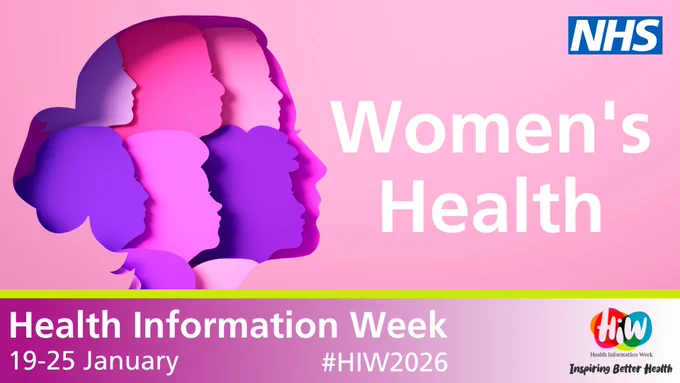 Promotional poster for NHS Women's Health during Health Information Week 2026 (19-25 January). Layered, colourful silhouette profiles of diverse women's heads in pink, purple and magenta tones on a light pink background, symbolising inclusion and women's health. Large white text: ‘Women's Health’ Top right: NHS logo Bottom: green band, then purple section with "Health Information Week", dates "19-25 January", hashtag #HIWW2026, HiW logo, and tagline "Inspiring Better Health". Modern, empowering design.