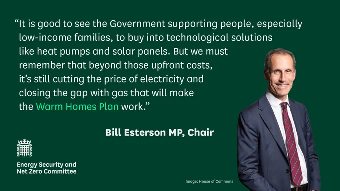 Image of MP Bill Esterson on a green background with text reading: “It is good to see the Government supporting people, especially low-income families, to buy into technological solutions like heat pumps and solar panels. But we must remember that beyond those upfront costs, it’s still cutting the price of electricity and closing the gap with gas that will make the Warm Homes Plan work.” Bill Esterson MP, Chair