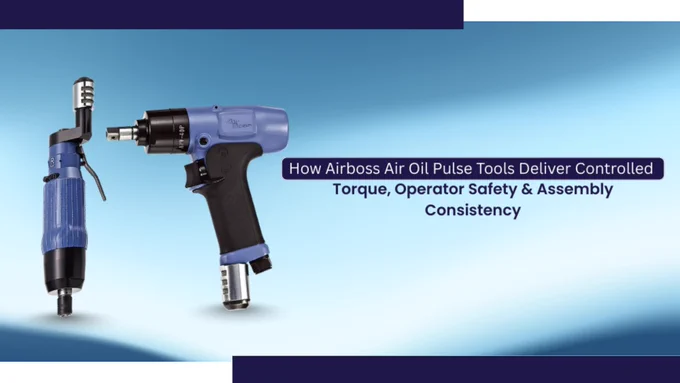 How Airboss Air Oil Pulse Tools Deliver Controlled Torque, Operator Safety, and Assembly Consistency Newsletter | Sanjay Tools