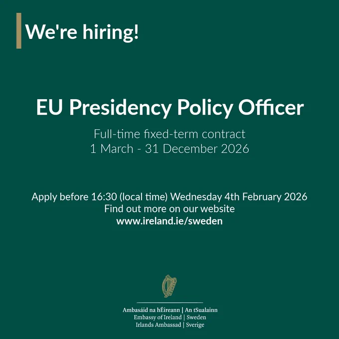 We're hiring!

EU Presidency Policy Officer
Apply before 16:30 (local time) Wednesday 4th February 2026

Find out more on our website
www.ireland.ie/sweden
Full-time fixed-term contract
1 March - 31 December 2026