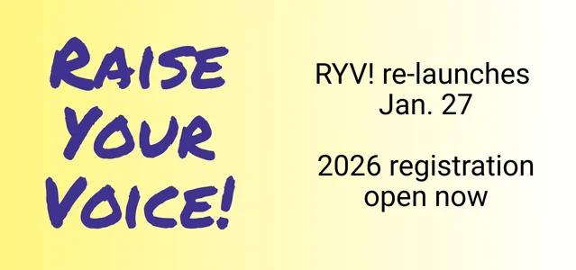 Raise Your Voice! RYV! re-launches Jan. 27. 2026 registration open now.