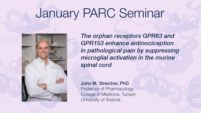 January PARC Seminar: The orphan receptors GPR63 and GPR153 enhance antinociception in pathological pain by suppressing microglial activation in the murine spinal cord, presented by John M. Streicher, PhD.