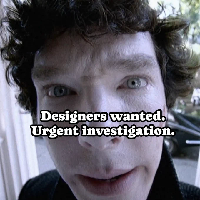 Picture of sherlock at your door, in your face - stating: "Designers wanted. Urgent investigation."