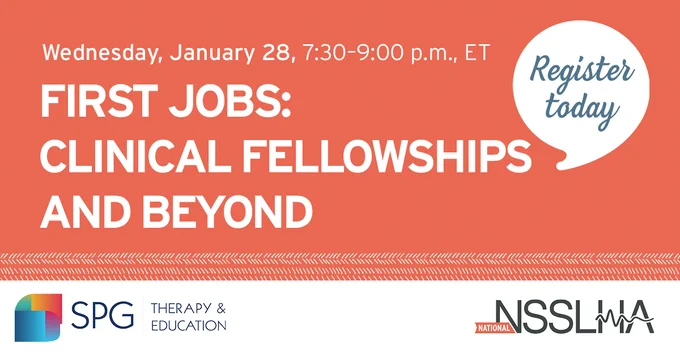 Promotional banner for an event titled "First Jobs: Clinical Fellowships and Beyond" scheduled for Wednesday, January 28, from 7:30-9:00 p.m. ET, encouraging viewers to register today. Logos of SPG Therapy & Education and NSSLHA are displayed at the bottom.