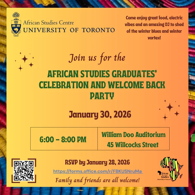 Poster for the African Studies Centre, University of Toronto. Text reads: “Join us for the African Studies Graduates’ Celebration and Welcome Back Party.” Event date: January 30, 2026, from 6:00–8:00 PM at William Doo Auditorium, 45 Willcocks Street. RSVP by January 28, 2026 via a QR code and link. Tagline: “Come enjoy great food, electric vibes and an amazing DJ to shed off the winter blues and winter vortex!” Family and friends are welcome. The design features warm yellow and orange colors, decorative sparkles, and African textile patterns.