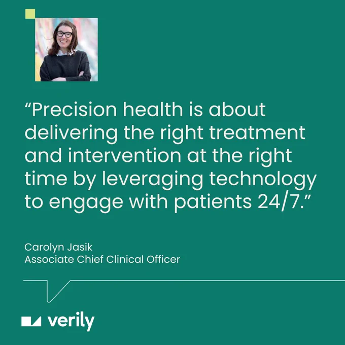 Headshot of Dr. Carolyn Jasik, Verily Associate Chief Clinical Officer with quote: \"Precision health is about delivering the right treatment and intervention at the right time by leveraging technology to engage with patients 24/7.\"