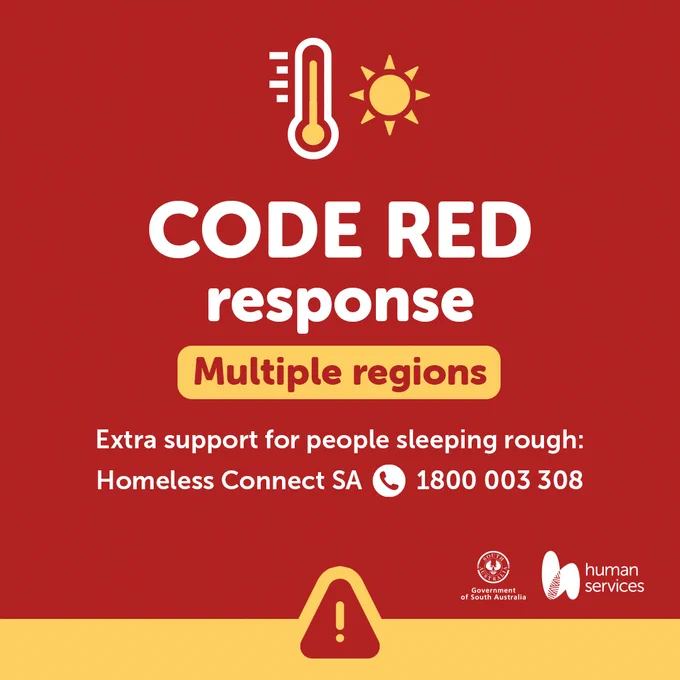 Code Red Response - Multiple regions
Extra support for people sleeping rough: Homeless Connect SA - 1800 003 308 

