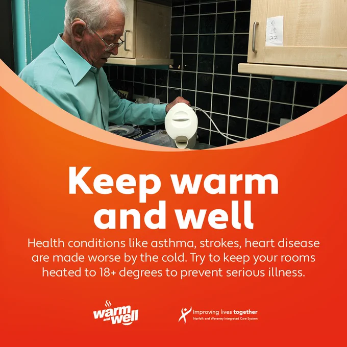 "Keep warm and well. Health conditions like asthma, strokes, heart disease are made worse by the cold. Try to keep your rooms heated to 18  degrees to prevent serious illness."