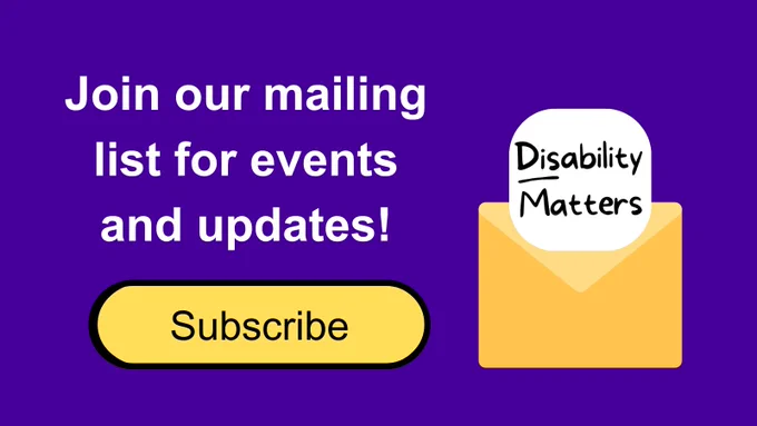 White text on purple background: Join our mailing list for events and updates! Yellow subscribe button below. On the right: Yellow envelop graphic with Disability Matters logo.