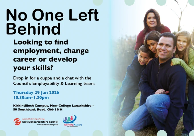 Graphic of family with text:  No One Left Behind  Looking to find employment, change career or develop your skills?  Drop in for a cuppa and a chat with the Council’s Employability & Learning team: •	Thursday 29 Jan 2026 •	10.30am-1.30pm •	Kirkintilloch Campus, New College Lanarkshire - 50 Southbank Road, G66 1NH