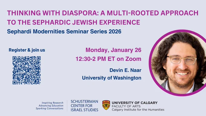 Image with text 'THINKING WITH DIASPORA: A MULTI-ROOTED APPROACH To THE SEPHARDIC JEWISH EXPERIENCE Sephardi Modernities Seminar Series 2026 Register & join us Monday, January 26 12:30-2 PM ET on Zoom Devin E. Naar University of Washington Inspiring AdvancingEducation Research Advancing Education Sparking Conversations SCHUSTERMAN CENTER FOR ISRAELSTUDIES ISRAEL STUDIES and  UNIVERSITY OF CALGARY FACULTY ARTS Calgary Institute for the Humanities'. Learn more and register at https://tinyurl.com/mww6kyew
