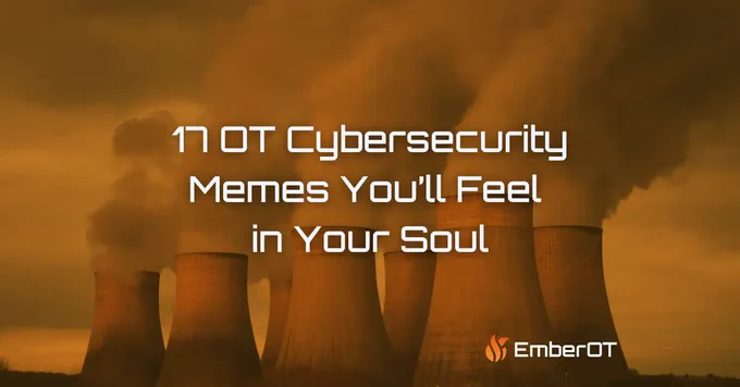 An orange-tinted image showing several large industrial cooling towers emitting thick plumes of steam into the sky, suggesting a power plant or critical infrastructure facility. Overlaid white text reads: “17 OT Cybersecurity Memes You’ll Feel in Your Soul.” In the bottom right corner, the EmberOT logo is visible. The visual tone is dramatic, matching the emotional punchline of the title, blending industrial imagery with humor-oriented content.