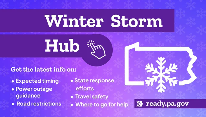 Winter Storm Hub. Get the latest info on: expected timing, power outage guidance, road restrictions, state response efforts, travel safety, where to go for help. ready.pa.gov.