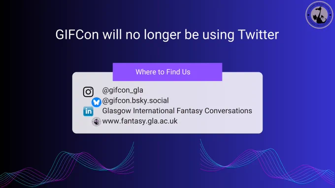 GIFCon will no longer be using Twitter
Where to find us:
Instagram: @gifcon_gla
Bluesky: @gifcon.bsky.social
LinkedIn: Glasgow International Fantasy Conversations
Website: www.fantasy.gla.ac.uk