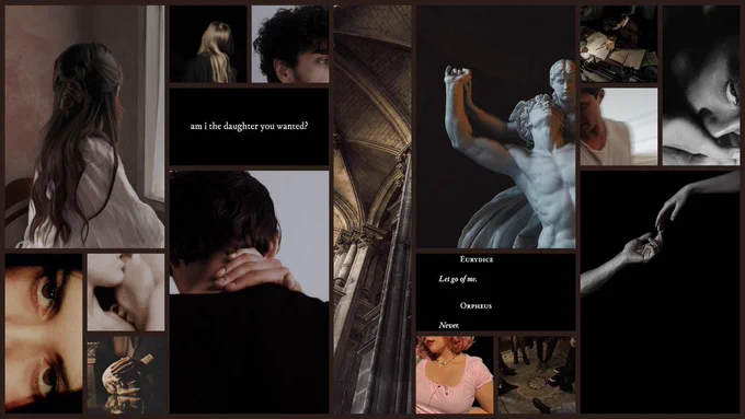 Row one, top to bottom: A girl with brown hair looking away, brown eyes, someone kissing someone elses collarbone, a hand placed over a skulls eyes.
Row two, top to bottom: A blonde woman in the dark facing away, the curly hair of an Indian man, the text "am I the daughter you wanted?", a dark haired man facing away with his hand on the back of his neck
Row three: Tracery in an old building
Row four, top to bottom: Mercury and Psyche by Reinhold Begas, Eurydice: Let go of me. Orpheus: Never. A girl with pink hair. People in slacks and loafers standing on a persian rug.
Row Five, top to bottom: A man with brown hair looking over documents. A half-Hawaiian man looking away. Someone kissing someone's palm. Two hands reaching for each other like in The Creation of Adam.