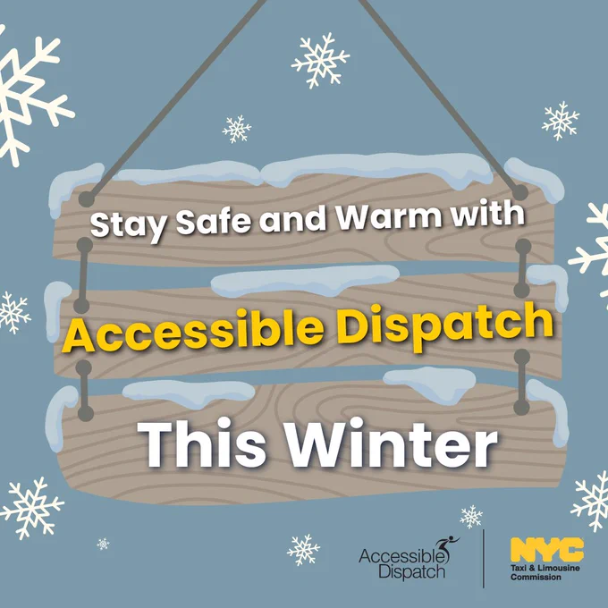 Graphic of a wooden sign with snowflakes around. Text reads "Stay safe and warm with Accessible Dispatch this Winter." The official New York City Taxi and Limousine Commission and Accessible Dispatch logos are in the bottom right corner. 
