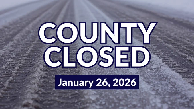 COUNTY CLOSED on January 26, 2026, displayed over a snowy road.