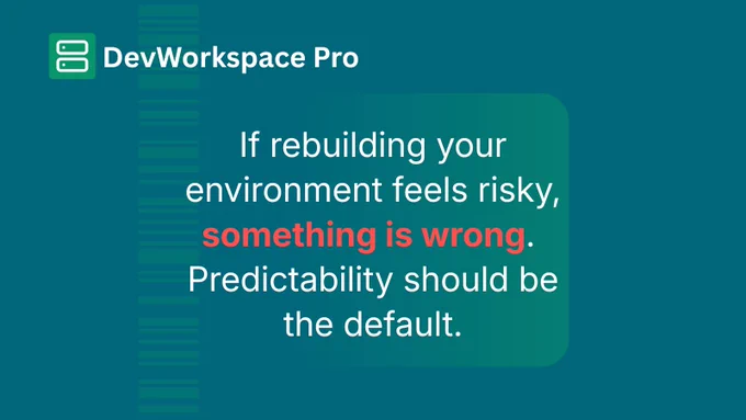 Dev Tool, DevWorkspace Pro. Image with the inscription "If rebuilding your environment feels risky, something is wrong. Predictability should be the default."