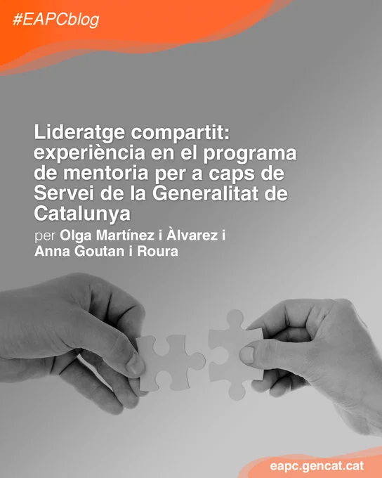 Dues mans unint peces d'un trencaclosques amb el títol de l'apunt de l'EAPC blog i les autores: Lideratge compartit: experiència en el programa de mentoria per a caps de Servei de la Generalitat de Catalunya – Olga Martínez i Àlvarez i Anna Goutan i Roura