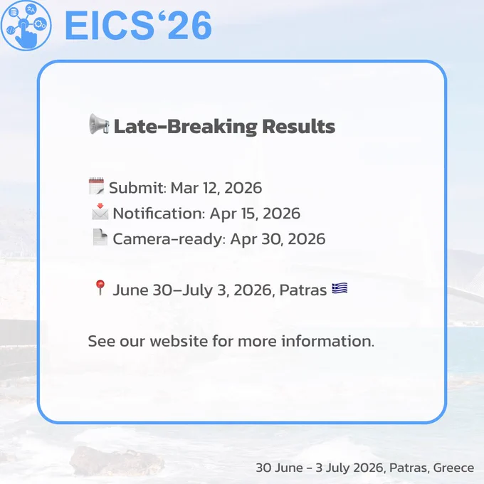 Square graphic with a blue “EICS’26” header and interaction-themed icon. The main white panel announces the Call for Late-Breaking Results. It lists key dates: submission deadline March 12, 2026; author notification April 15, 2026; and camera-ready deadline April 30, 2026. The conference dates and location are shown as June 30–July 3, 2026 in Patras, Greece, with a small Greek flag icon. The background is a light coastal scene with a bridge, and a note at the bottom reads “See our website for more information.”