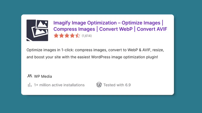 Screenshot of Imagify in WordPress repository. The text says: "Imagify Image Optimization - Optimize Images | Compress Images | Convert WebP | Convert AVIF. 4.5/5 ratings based on 1,614 reviews. Optimize images in 1-click: compress images, convert to WebP & AVIF, resize, and boost your site with the easiest WordPress image optimization plugin! Created by WP Media. 1  million active installations. Tested with 6.9.