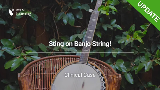 RCEMLearning logo. Sting on a Banjo String! Clinical Case. Update
