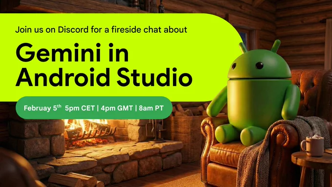 Android bot sitting in front of a fire. Text reads \"Join us on Discord for a fireside chat about Gemini in Android Studio February 5th 5pm CET | 4pm GMT | 8am PT 