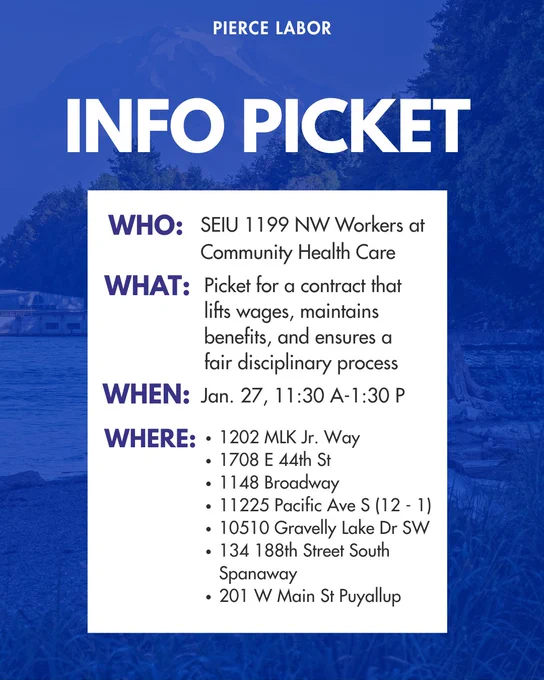 Blue graphic reading “Pierce Labor – Info Picket.” Text box lists event details: Who: SEIU 1199 NW workers at Community Health Care. What: Picket for a contract that lifts wages, maintains benefits, and ensures a fair disciplinary process. When: January 27, 11:30 a.m.–1:30 p.m. Where: Multiple Community Health Care locations in Pierce County, including sites on MLK Jr. Way, E 44th St, Broadway, Pacific Ave S, Gravelly Lake Dr SW, 188th Street South in Spanaway, and W Main St in Puyallup. Background shows a blue-toned Pacific Northwest landscape.