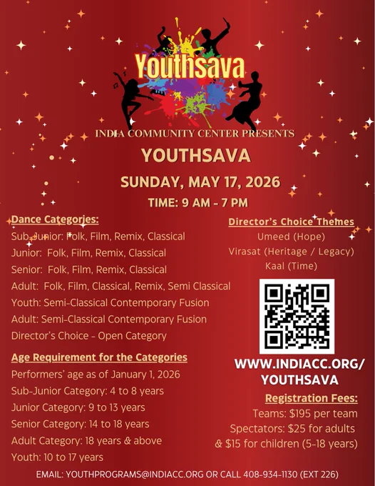 ICC's Signature Dance Competition is HERE!

YOUTHSAVA 2026 by India Community Center brings together passion, culture, and creativity on one unforgettable stage. From folk and classical to remix and contemporary fusion—this is your moment to shine 

Sunday, May 17, 2026
9 AM – 7 PM
📍 Bay Area, California(Milpitas)

Open to Sub-Junior, Junior, Senior, Youth & Adult categories
Director’s Choice Themes: Umeed (Hope), Virasat (Heritage), Kaal (Time)

Register now – https://www.indiacc.org/youthsava/

Let your rhythm tell your story. 

#Youthsava2026 #CallingAllDancers #BayAreaDancers #CaliforniaDance
#DanceCompetition #IndianDance #YouthDance #CulturalDance
#BayAreaEvents #CaliforniaEvents #DanceFestival
#FolkDance #ClassicalDance #ContemporaryFusion
#ICCEvents #IndiaCommunityCenter #youthtalent 
Bay Area dance competition
California youth dance festival
Indian dance Bay Area
Cultural dance event California
Youth & adult dance competition
Community dance showcase
Performing arts Bay Area