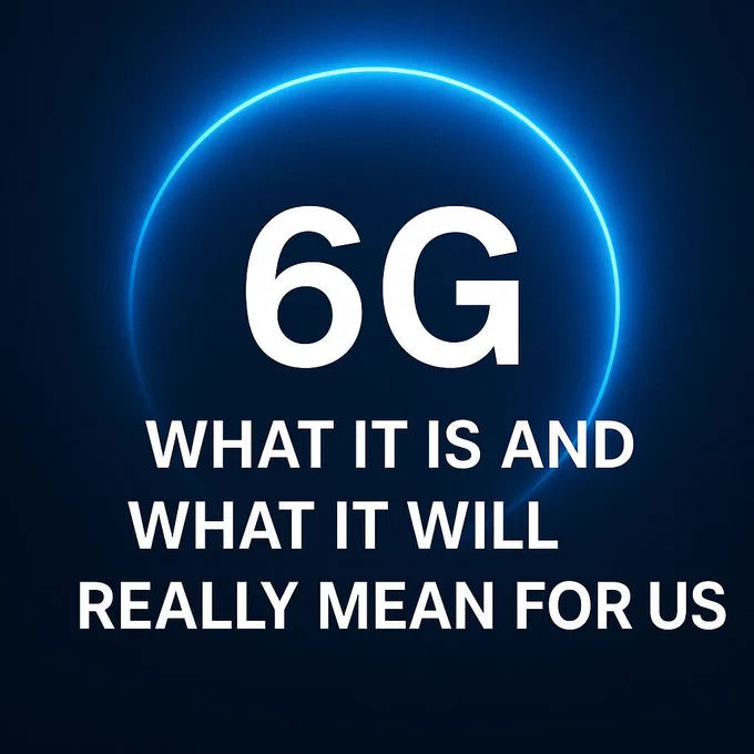 6G - What it is and what it will really mean for us