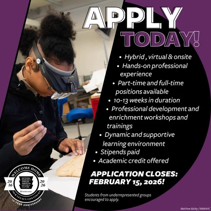A graphic for the Smithsonian's National Museum of African American History & Culture's Internship program encouraging applications for a hybrid, virtual, and on-site program, featuring a person holding a needle. Applications close February 15, 2026. Students from underrepresented groups encouraged to apply. The image includes museum's logo celebrating its 10th anniversary, 2016-2026.