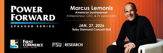 Card with text:
Power Forward Speaker Series
Marcus Lemonis
American businessman
Entrepreneur, CEO, & TV personality
JAN. 27, 2026
Ruby Diamond Concert Hall
First Commerce Credit Union
FSU Research