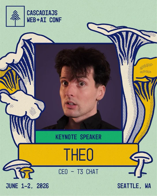 CascadiaJS web   AI conf. Keynote speaker. Theo. CEO - T3 Chat. June 1-2, 2026. Seattle, WA.