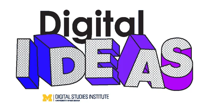 The words "Digital IDEAS" with "IDEAS" in a 3D checkered style and the University of Michigan's Digital Studies Institute logo below.