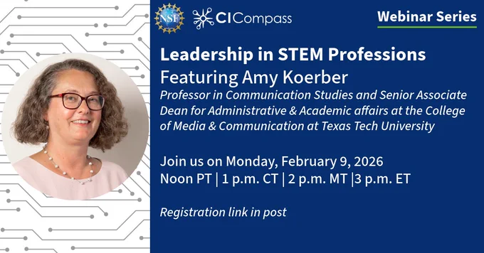 This image includes a headshot of Amy Koerber, who has curly hair landing above her shoulders. She is smiling and wearing glasses, a necklace with pearls, and light pink sweater. 

The text on the image reads: NSF CI Compass, Webinar Series

Leadership in STEM Professions
Featuring Amy Koerber Professor in Communication Studies and Senior Associate Dean for Administrative & Academic affairs at the College of Media & Communication at Texas Tech University

Join us on Monday, February 9, 2026Noon PT | 1 p.m. CT | 2 p.m. MT |3 p.m. ETRegistration link in post