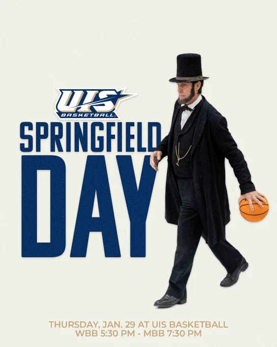UIS Basketball logo, "Springfield Day, Thursday, Jan. 29 at UIS Basketball. WBB 5:30 p.m., MBB 7:30 p.m. A photo of Abraham Lincoln holding a basketball