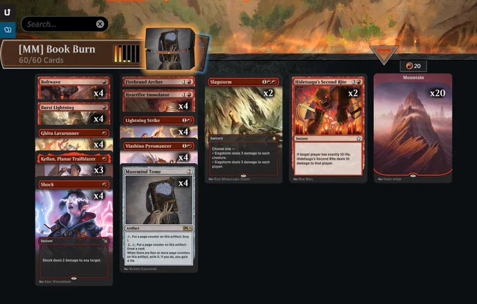 Deck
2 Slagstorm (FDN) 207
4 Ghitu Lavarunner (FDN) 623
3 Kellan, Planar Trailblazer (FDN) 91
4 Viashino Pyromancer (FDN) 634
1 Firebrand Archer (FDN) 196
4 Burst Lightning (FDN) 192
4 Shock (MKM) 144
4 Lightning Strike (DMU) 137
4 Boltwave (FDN) 79
20 Mountain (UST) 215
2 Hidetsugu's Second Rite (FDN) 202
4 Mazemind Tome (M21) 232
4 Heartfire Immolator (FDN) 201