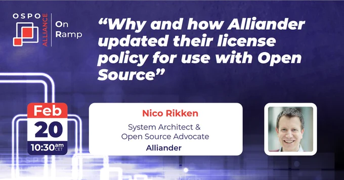promotional banner for an OSPO Alliance On Ramp event titled "Why and how Alliander updated their license policy for use with Open Source"
Speaker: Nico Rikken
Roles: System Architect & Open Source Advocate at Alliander
Date and Time:
Date: February 20
Time: 10:30 AM CET
The banner features a futuristic background and a photo of Nico Rikken
