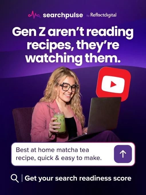 SearchPulse by Reflect Digital. Gen Z aren't reading recipes; they're watching them. A female on her laptop with ice matcha in her hand with YouTube logo beside her. Query: Best at home matcha tea recipe, quick and easy to make. Get your search readiness score. 