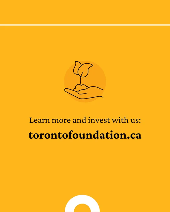 Learn more and invest with us: torontofoundation.ca 