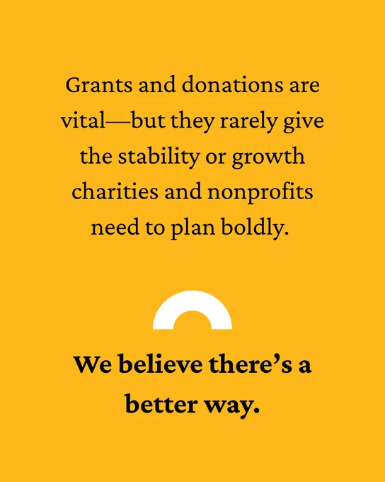 Grants and donations are vital—but they rarely give the stability or growth charities need to plan boldly. We believe there’s a better way. 