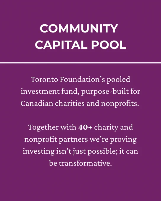 Community Capital Pool. Toronto Foundation’s pooled investment fund, purpose-built for Canadian charities and nonprofits. Together with 40  charity and nonprofit partners we’re proving investing isn’t just possible; it can be transformative. 