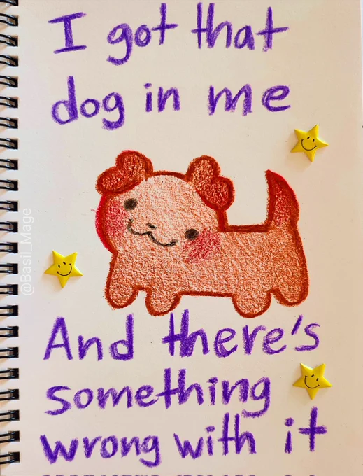Drawing of a doggy with the caption; "I got that dog in me and something's wrong with it"