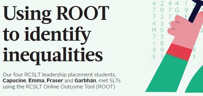 Image shows a snapshot from an article published in RCSLT Bulletin magazine with the title: Using ROOT to identify inequalities: Our four RCSLT leadership placement students, Capucine, Emma, Fraser and Garbhán, met SLTs using the RCSLT Online Outcome Tool (ROOT)