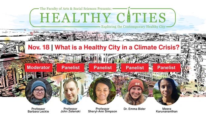 Healthy Cities logo with colourful backdrop of Ottawa. Event title "What is a Healthy City in a Climate Crisis?" and the date, Nov. 18. Photos of the moderator Professor Barbara Leckie, and panelists Professor John Zelenski, Professor Sheryl-Ann Simpson, Dr. Emma Bider and Meera Karunananthan. 